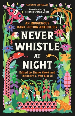 Never Whistle at Night: An Indigenous Dark Fiction Anthology by Hawk, Shane