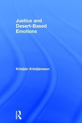 Justice and Desert-Based Emotions by Kristjánsson, Kristján