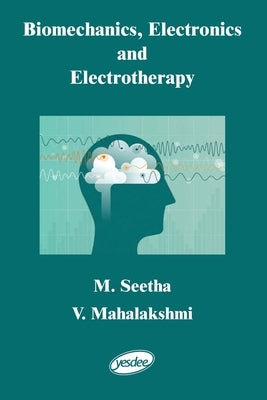 Biomechanics, Electronics and Electrotherapy by Seetha, M.