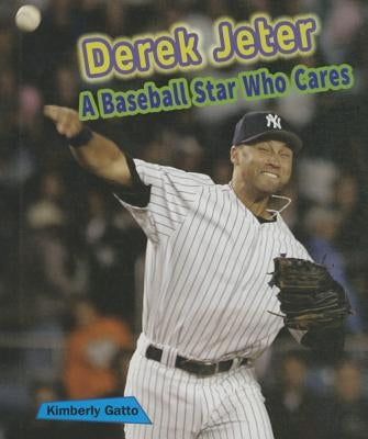 Derek Jeter: A Baseball Star Who Cares by Gatto, Kimberly