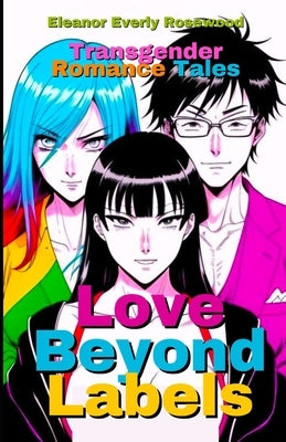 Love Beyond Labels: Transgender Romance Tales by Rosewood, Eleanor Everly
