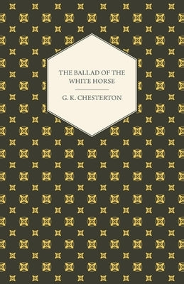 The Ballad of the White Horse by Chesterton, G. K.