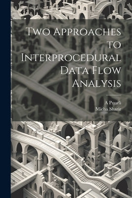 Two Approaches to Interprocedural Data Flow Analysis by Sharir, Micha