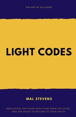 Light Codes: The Art of Stillness by Stevens, Mal