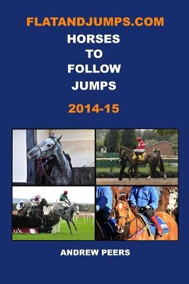 FlatandJumps.com Horses to Follow Jumps 2014-15 by Peers, Andrew