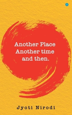 Another Place Another time and then by Nirodi, Jyoti
