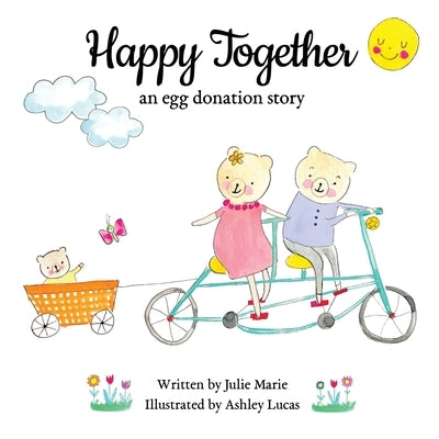Happy Together: an egg donation story by Lucas, Ashley