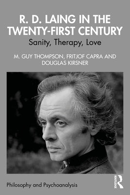 R. D. Laing in the Twenty-First Century: Sanity, Therapy, Love by Thompson, M. Guy