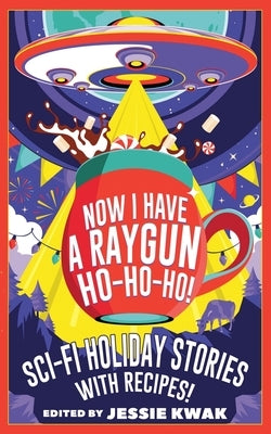 Now I Have a Raygun, Ho-Ho-Ho! by Kwak, Jessie
