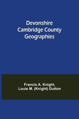 Devonshire Cambridge County Geographies by A. Knight Louie M. (Knight) Dutton, Ranc