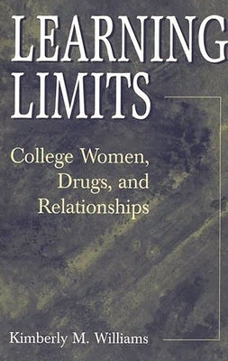Learning Limits: College Women, Drugs, and Relationships by Williams, Kimberly M.