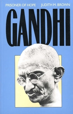 Gandhi: Prisoner of Hope by Brown, Judith M.