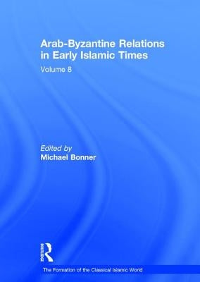Arab-Byzantine Relations in Early Islamic Times by Bonner, Michael