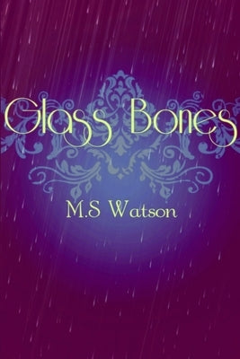 Glass Bones by Watson, M. S.