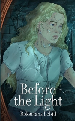 Before the Light: Luna's Journey by Lebid, Roksolana