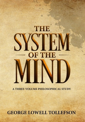 The System of the Mind: A Three-Volume Philosophical Study by Tollefson, George Lowell