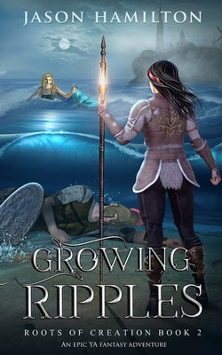 Growing Ripples: An Epic YA Fantasy Adventure by Hamilton, Jason