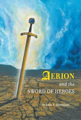 Aerion and the Sword of Heroes by Mortenson, John A.