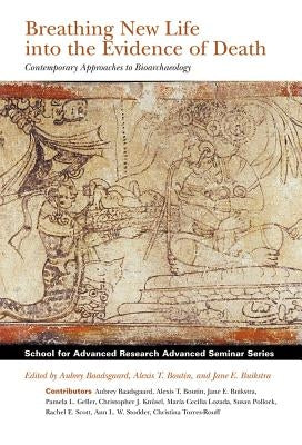 Breathing New Life Into the Evidence of Death: New Approaches to Bioarchaeology by Baadsgaard, Aubrey