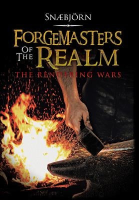 Forgemasters of the Realm: The Rendering Wars by Snaebjorn