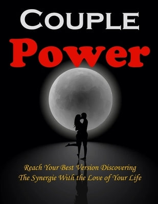 Couple Power: Reach Your Best Version Discovering the Synergie With the Love of Your Life by Collins, Tami