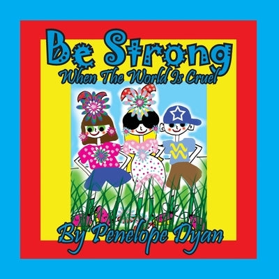 Be Strong When The World Is Cruel by Dyan, Penelope