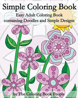 Simple Coloring Book: Easy Adult Coloring Book containing Doodles and Simple Designs by People, Coloring Book