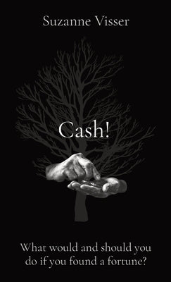 Cash!: What would and should you do if you found a fortune? by Visser, Suzanne