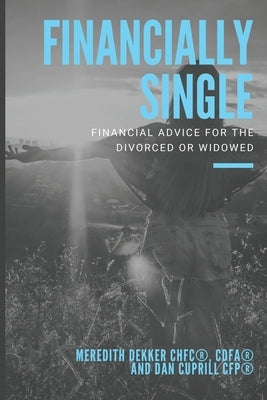 Financially Single: Financial Advice for the Divorced or Widowed by Cuprill Cfp, Dan