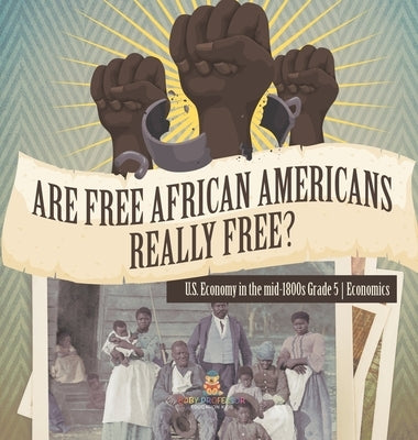Are Free African Americans Really Free? U.S. Economy in the mid-1800s Grade 5 Economics by Baby Professor