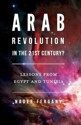 Arab Revolution in the 21st Century?: Lessons from Egypt and Tunisia by Fergany, Nader