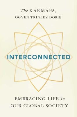 Interconnected: Embracing Life in Our Global Society by Dorje, Ogyen Trinley