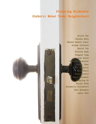 Picturing Milwaukee: Historic Water Tower Neighborhood by Sen, Arijit