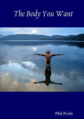 The Body You Want by Poole, Phil
