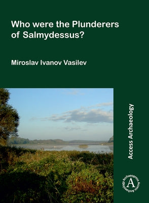 Who Were the Plunderers of Salmydessus? by Vasilev, Miroslav Ivanov