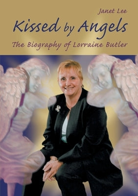 Kissed by Angels: The Biography of Lorraine Butler by Lee, Janet