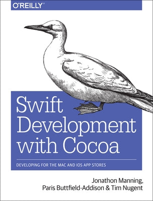 Swift Development with Cocoa: Developing for the Mac and IOS App Stores by Manning, Jonathon