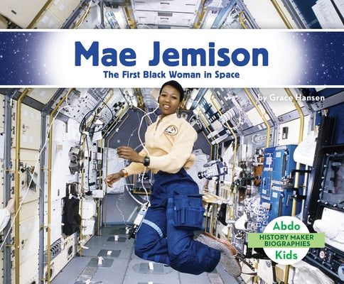 Mae Jemison: The First Black Woman in Space: First Black Woman in Space by Hansen, Grace