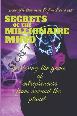 secrets of the millionaire mind: follow the steps of millionaires to be successful by Bilal Boyi, Bilal Boyi