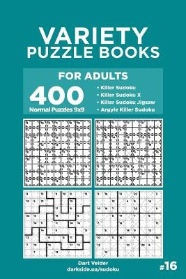 Variety Puzzle Books for Adults - 400 Normal Puzzles 9x9: Killer Sudoku, Killer Sudoku X, Killer Sudoku Jigsaw, Argyle Killer Sudoku (Volume 16) by Veider, Dart