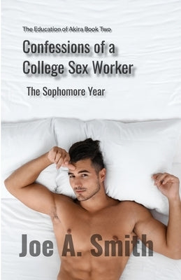 Confessions of a College Sex Worker-The Sophomore Year: The Education of Akira Book Two by Smith, Joe A.