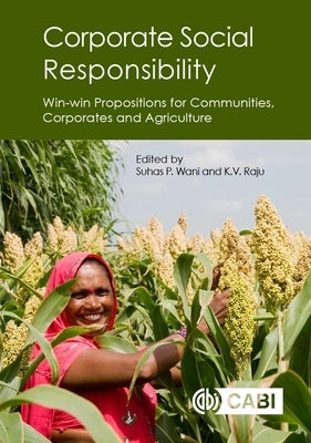 Corporate Social Responsibility: Win-Win Propositions for Communities, Corporates and Agriculture by Wani, Suhas P.
