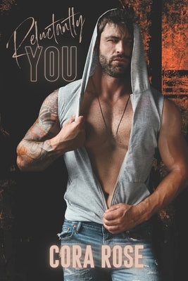 Reluctantly You by Rose, Cora