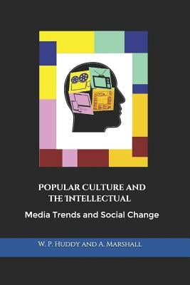 Popular Culture and the Intellectual: Media Trends and Social Change by Marshall, Andrea