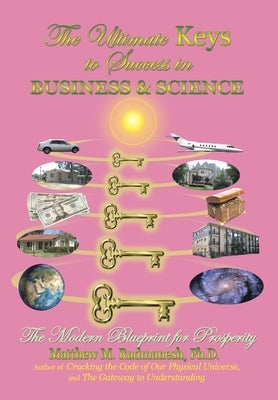 The Ultimate Keys to Success in Business and Science: The Modern Blueprint for Prosperity by Radmanesh, Matthew M.