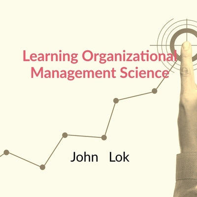Learning Organizational Management Science by Lok, John