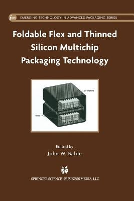 Foldable Flex and Thinned Silicon Multichip Packaging Technology by Balde, John W.