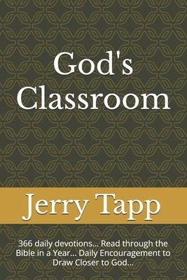 God's Classroom: 366 daily devotions... Read through the Bible in a Year... Daily Encouragement to Draw Closer to God... by Tapp, Jerry