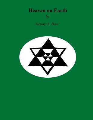 Heaven on Earth by Hart, George A.