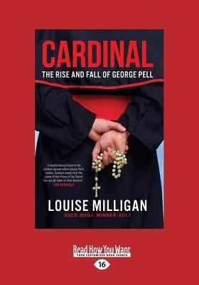 Cardinal: The Rise and Fall of George Pell (Large Print 16pt) by Milligan, Louise